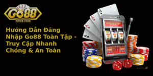 Huong Dan Ang Nhap Go88 Toan Tap Truy Cap Nhanh Chong An Toan