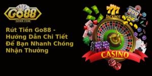 Rut Tien Go88 Huong Dan Chi Tiet E Ban Nhanh Chong Nhan Thuong