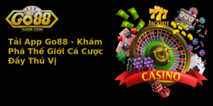 Tai App Go88 Kham Pha The Gioi Ca Cuoc Ay Thu Vi